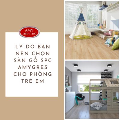 LÝ DO BẠN NÊN CHỌN SÀN GỖ SPC AMYGRES CHO PHÒNG TRẺ EM
