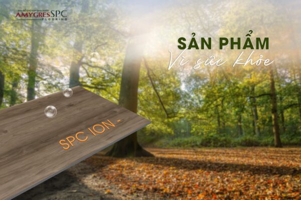 SÀN GỖ SPC ION ÂM - KẾT NỐI THIÊN NHIÊN VỚI KHÔNG GIAN SỐNG