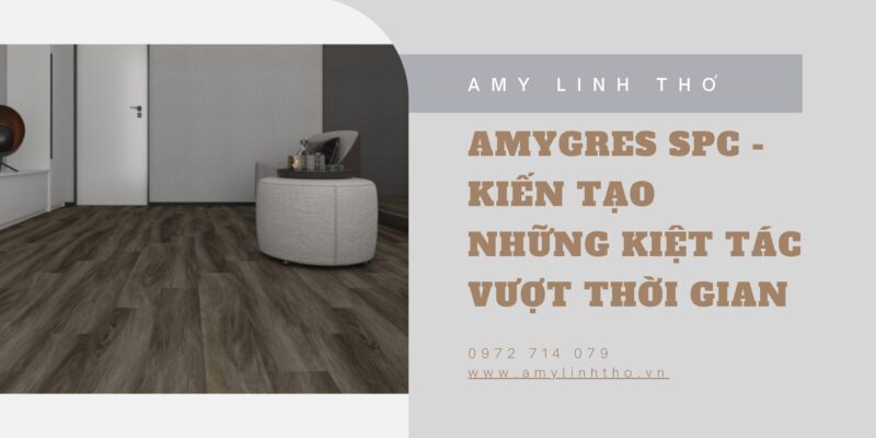 AMYGRES SPC - KIẾN TẠO NHỮNG KIỆT TÁC VƯỢT THỜI GIAN